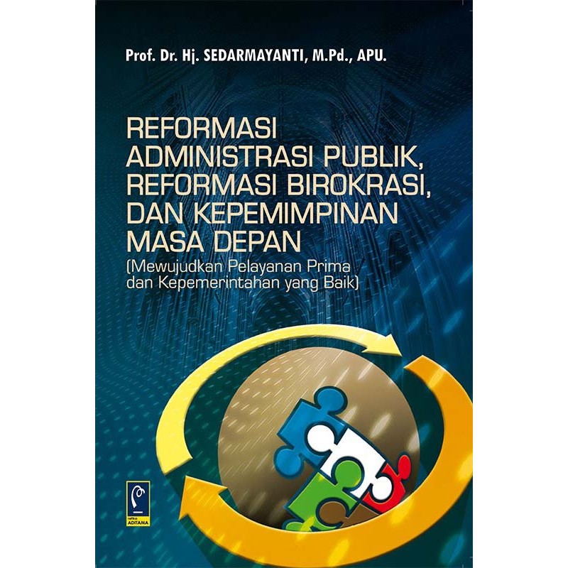Reformasi Administrasi Publik, Reformasi Birokrasi, Dan Kepemimpinan Masa Depan (Mewujudkan Pelayanan Prima dan Kepemerintahan yang Baik)