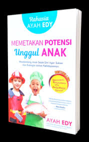 Rahasia Ayah Edy Memetakan Potensi Unggul ANak : Membimbing Anak Sejak Dini agar Sukses dan Bahagia dalam Kehidupannya