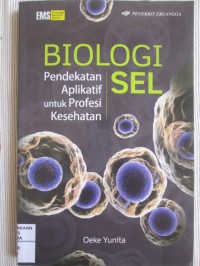 Biologi Sel : Pendekatan Aplikatif Untuk Profesi Kesehatan