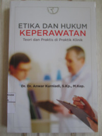Image of Etika dan Hukum Keperawatan : Teori dan Praktis di Praktik Klinik
