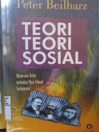 Teori-Teori Sosial : Observasi Kritis terhadap Para Filosof Terkemuka