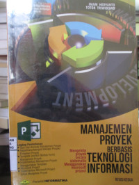 Manajemen Proyek Berbasis Teknologi Informasi : Mengelola Proyek secara Sistematis Menggunakan Microsoft Project