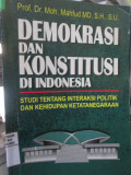 Demokrasi dan Konstitusi Indonesia : Studi tentang Interaksi Politik dan Kehidupan Ketatanegaraan