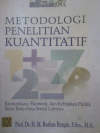 Metodologi Penelitian Kuantitatif : Komunikasi, Ekonomi, dan Kebijakan Publik serta Ilmu-ilmu Sosial Lainnya