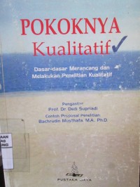 Pokoknya Kualitatif : Dasar-dasar Merancang dan Melakukan Penelitian Kualitatif
