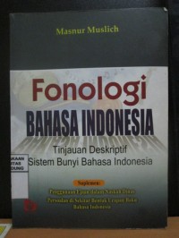 Fonologi Bahasa Indonesia : Tinjauan Deskriptif Sistem Bunyi Bahasa Indonesia