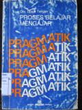 Proses Belajar Mengajar : Pragmatik