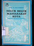 Seluk Beluk Masyarakat Kota (Pusparagam Sosiologi Kota )