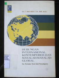 Hubungan Internasional Kontemporer dan Masalah-Masalah Global : Isu, Konsep, Teori dan Paradigma