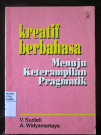 Image of Kreatif Berbahasa : Menuju Keterampilan Pragmatik