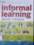 Informal Learning : Rediscovering the Natural Pathways That Inspire Innovation and Performance