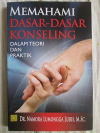 Memahami Dasar-Dasar Konseling dalam Teori dan Praktik