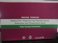Bahan Diskusi : Deteksi DIni, Pelaporan dan Rujukan Kasus Kekerasan dan Penelataran Anak Bagi Tenaga Kesehatan
