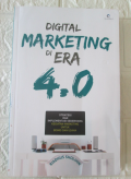 Digital Marketing di Era 4.0 : Strategi dan Implementasi Sederhana Kegiatan Marketing untuk Bisnis dan Usaha