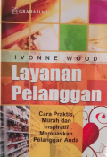 Layanan Pelanggan : Cara Praktis, Murah, dan Inspiratif Memuaskan Pelanggan Anda