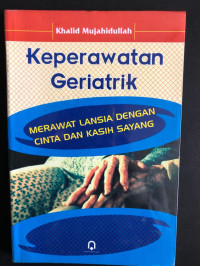 Image of Keperawatan Geriatrik: Merawat Lansia Dengan Cinta dan Kasih Sayang