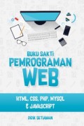 Buku Sakti Pemrograman Web : HTML, CSS, PHP, MySQL & JavaScript