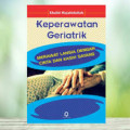 Keperawatan Geriatrik : Merawat Lansia ddengan Cinta dan Kasih Sayang
