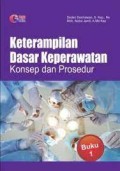 Keterampilan Dasar Keperawatan : Konsep dan Prosedur Buku 1