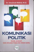 Komunikasi Politik : Teori, Konsep, dan Aplikasi pada Era Media Baru