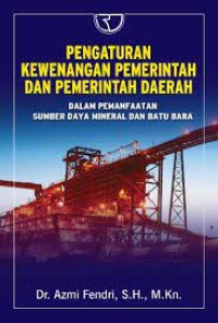Pengaturan Kewenangan Pemerintah dan Pemerintah Daerah dalam Pemanfaatan Sumber Daya Mineral dan Batu